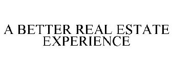 A BETTER REAL ESTATE EXPERIENCE