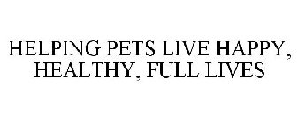 HELPING PETS LIVE HAPPY, HEALTHY, FULL LIVES