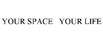 YOUR SPACE YOUR LIFE
