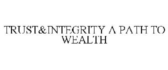 TRUST&INTEGRITY A PATH TO WEALTH