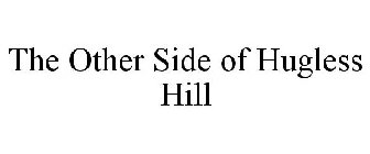 THE OTHER SIDE OF HUGLESS HILL