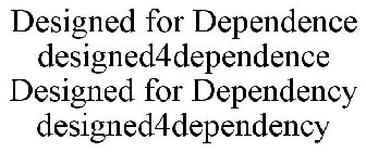 DESIGNED FOR DEPENDENCE DESIGNED4DEPENDENCE DESIGNED FOR DEPENDENCY DESIGNED4DEPENDENCY