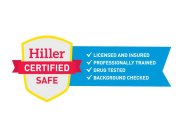 HILLER CERTIFIED SAFE LICENSED AND INSURED PROFESSIONALLY TRAINED DRUG TESTED BACKGROUND CHECKED