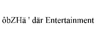 ÔBZHA ' DÄR ENTERTAINMENT