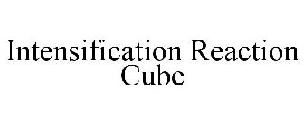 INTENSIFICATION REACTION CUBE