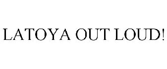 LATOYA OUT LOUD!