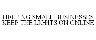 HELPING SMALL BUSINESSES KEEP THE LIGHTS ON ONLINE