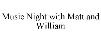 MUSIC NIGHT WITH MATT AND WILLIAM