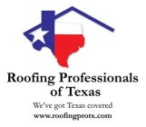 ROOFING PROFESSIONALS OF TEXAS WE'VE GOT TEXAS COVERED WWW.ROOFINGPROTX.COM TEXAS COVERED WWW.ROOFINGPROTX.COM