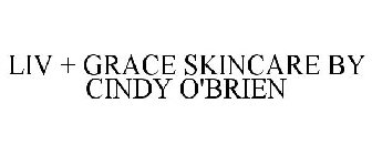LIV + GRACE SKINCARE BY CINDY O'BRIEN