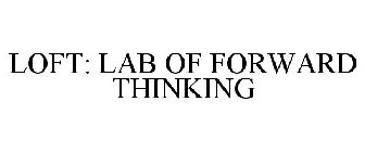 LOFT: LAB OF FORWARD THINKING