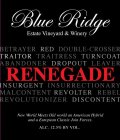 BLUE RIDGE ESTATE VINEYARD & WINERY BETRAYER RED DOUBLE-CROSSER TRAITOR TRAITRESS TURNCOAT ABANDONER DROPOUT LEAVER RENEGADE INSURGENT INSURRECTIONARY MALCONTENT REVOLTER REBEL REVOLUTIONIZER DISCONTE
