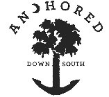 ANCHORED DOWN SOUTH