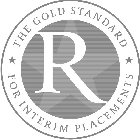 R THE GOLD STANDARD FOR INTERIM PLACEMENTS