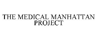THE MEDICAL MANHATTAN PROJECT