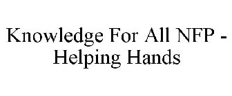KNOWLEDGE FOR ALL NFP - HELPING HANDS