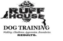 RUFF HOUSE DOG TRAINING WALKING. OBEDIENCE. AGGRESSION. BOUNDARIES. RESULTS.