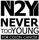 N2Y NEVER TOO YOUNG FOR COLON CANCER