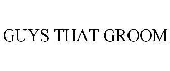 GUYS THAT GROOM
