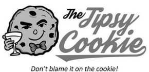 THE TIPSY COOKIE, DON'T BLAME IT ON THECOOKIE