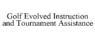 GOLF EVOLVED INSTRUCTION AND TOURNAMENT ASSISTANCE