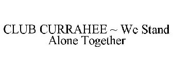 CLUB CURRAHEE ~ WE STAND ALONE TOGETHER
