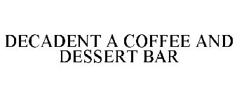 DECADENT A COFFEE AND DESSERT BAR