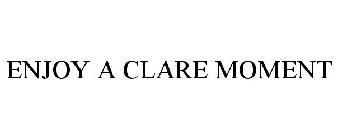 ENJOY A CLARE MOMENT