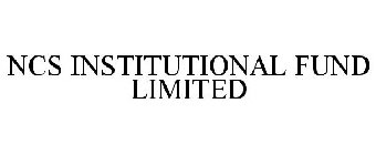 NCS INSTITUTIONAL FUND LIMITED