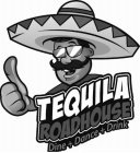 TEQUILA ROADHOUSE DINE + DANCE + DRINK