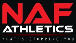 NAF ATHLETICS - WHAT'S STOPPING YOU