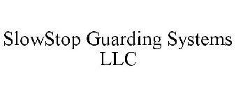 SLOWSTOP GUARDING SYSTEMS LLC