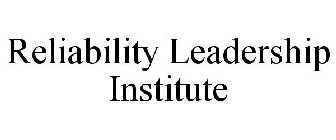 RELIABILITY LEADERSHIP INSTITUTE