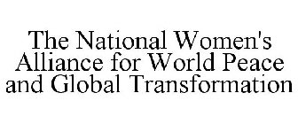 THE NATIONAL WOMEN'S ALLIANCE FOR WORLDPEACE AND GLOBAL TRANSFORMATION