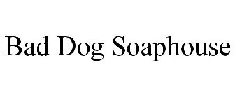 BAD DOG SOAPHOUSE