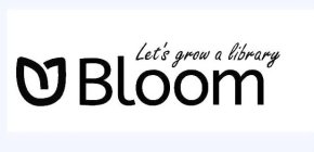 BLOOM LET'S GROW A LIBRARY