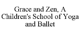 GRACE AND ZEN, A CHILDREN'S SCHOOL OF YOGA AND BALLET