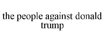 THE PEOPLE AGAINST DONALD TRUMP
