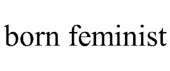 BORN FEMINIST