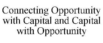 CONNECTING OPPORTUNITY WITH CAPITAL AND CAPITAL WITH OPPORTUNITY
