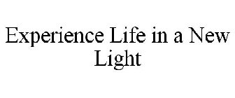 EXPERIENCE LIFE IN A NEW LIGHT