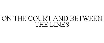 ON THE COURT AND BETWEEN THE LINES