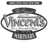 FROM LITTLE ITALY NEW YORK THE ORIGINALCIRCA 1904 VINCENT'S IT'S A BEAUTIFUL THING! ALL NATURAL MARINARAIRCA 1904 VINCENT'S IT'S A BEAUTIFUL THING! ALL NATURAL MARINARA