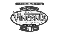 FROM LITTLE ITALY NEW YORK THE ORIGINALCIRCA 1904 VINCENT'S IT'S A BEAUTIFUL THING! ALL NATURAL HOTIRCA 1904 VINCENT'S IT'S A BEAUTIFUL THING! ALL NATURAL HOT