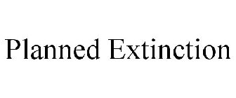 PLANNED EXTINCTION