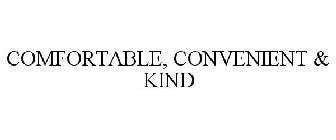 COMFORTABLE, CONVENIENT & KIND