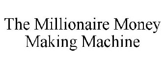 THE MILLIONAIRE MONEY MAKING MACHINE