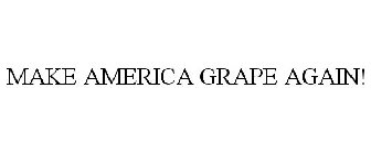 MAKE AMERICA GRAPE AGAIN!