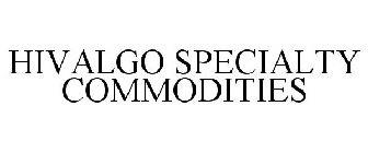 HIVALGO SPECIALTY COMMODITIES