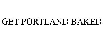 GET PORTLAND BAKED